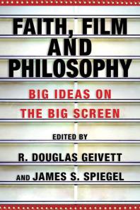 Faith, Film and Philosophy : Big Ideas on the Big Screen - Orginal Pdf